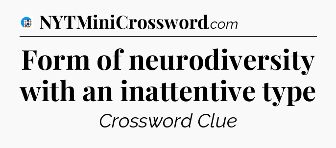 Form of neurodiversity with an inattentive type Crossword Clue