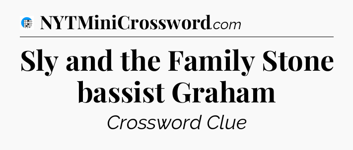 Sly and the Family Stone bassist Graham Crossword Clue