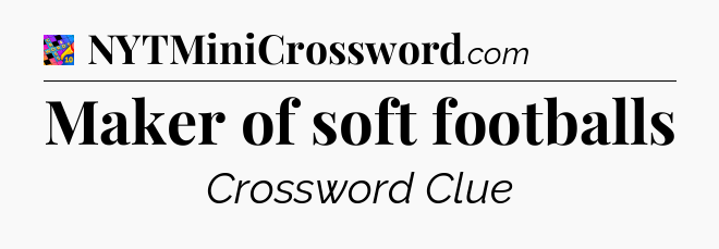 Maker of soft footballs Crossword Clue