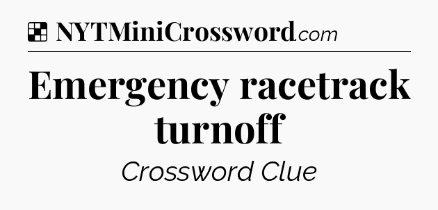 Solution: Emergency racetrack turnoff - NYT Crossword