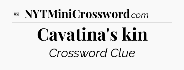 Cavatina's kin - WSJ Crossword