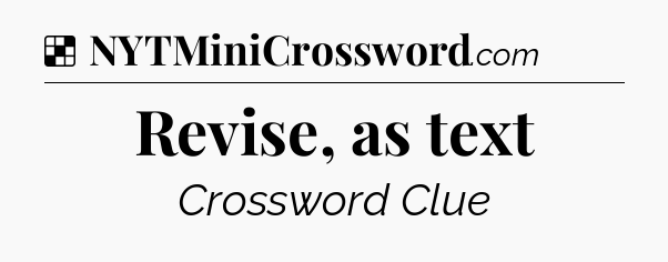 Solution: Revise, as text - NYT Crossword