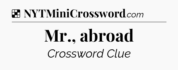 Solution: Mr., abroad - NYT Crossword