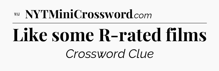 Like some R-rated films - WSJ Crossword