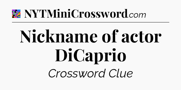 Nickname of actor DiCaprio Crossword Clue