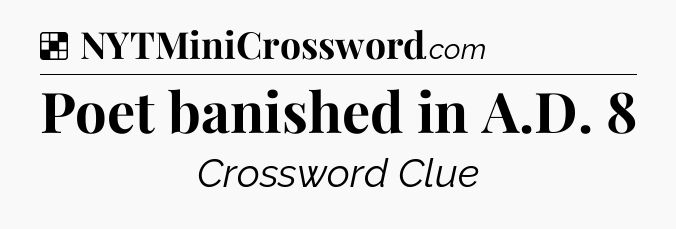 Solution: Poet banished in A.D. 8 - NYT Crossword