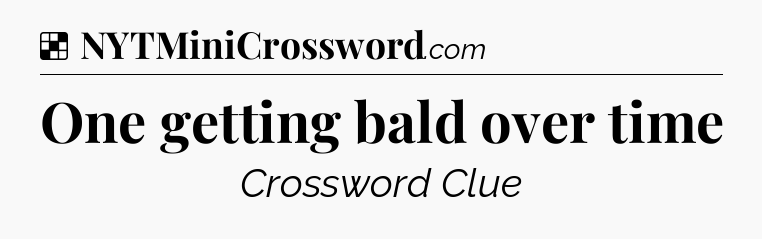 Solution: One getting bald over time - NYT Crossword