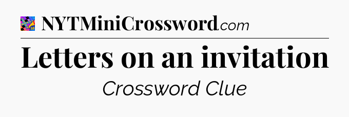 Letters on an invitation Crossword Clue