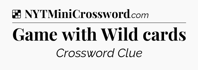 Solution: Game with Wild cards - NYT Crossword