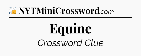 Equine - 7 Little Words