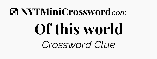 Solution: Of this world - NYT Crossword