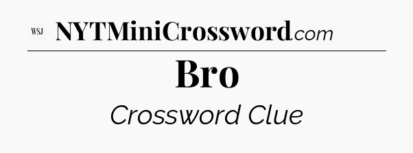 Bro - WSJ Crossword