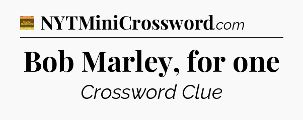 Bob Marley, for one - Eugene Sheffer Crossword
