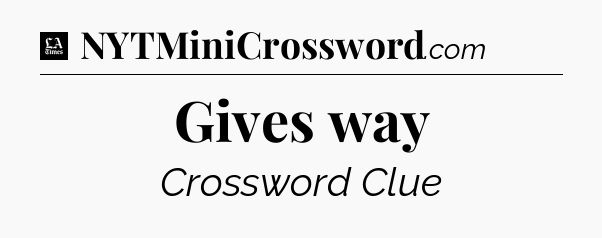 Gives way - LA Times Crossword