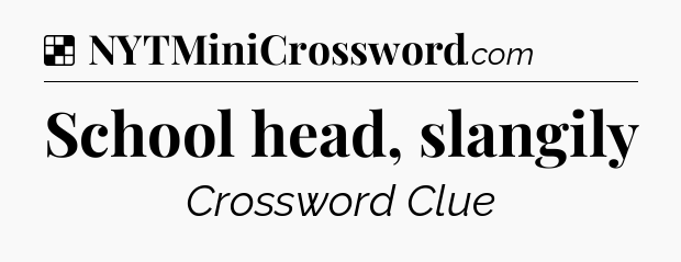 Solution: School head, slangily - NYT Crossword