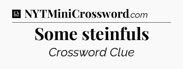 Some steinfuls - LA Times Crossword