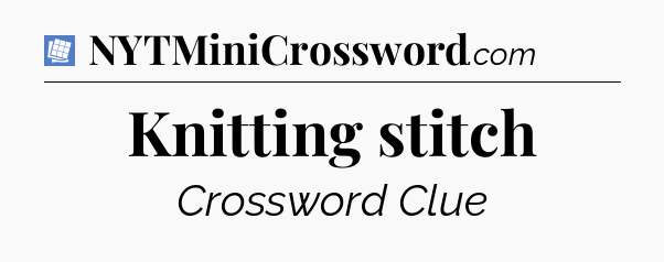 Knitting stitch Puzzle Page Crossword Clue