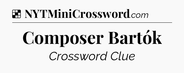 Solution: Composer Bartók - NYT Crossword