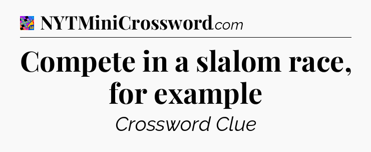 Compete in a slalom race, for example Crossword Clue