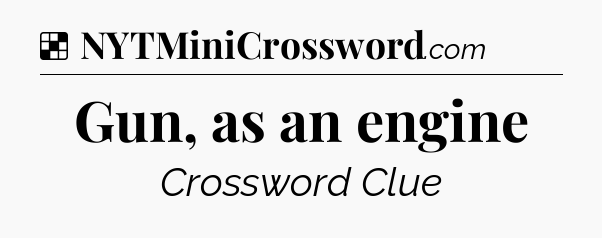 Solution: Gun, as an engine - NYT Crossword