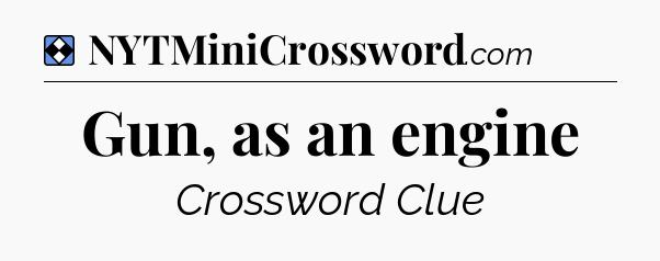 Solution: Gun, as an engine - NYT Mini Crossword