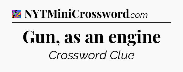 Gun, as an engine Crossword Clue