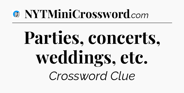 Parties, concerts, weddings, etc Crossword Clue