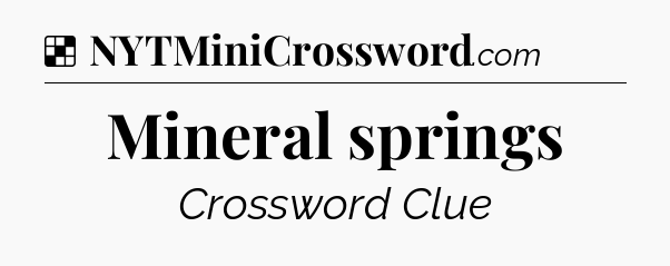 Mineral springs NYT Crossword