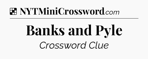 Solution: Banks and Pyle - NYT Crossword