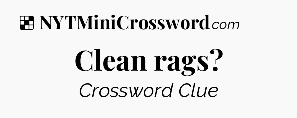 Solution: Clean rags - NYT Crossword