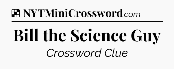 Solution: Bill the Science Guy - NYT Crossword