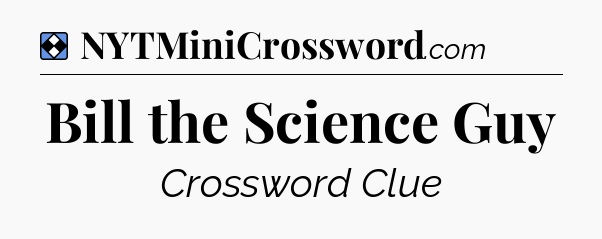 Solution: Bill the Science Guy - NYT Mini Crossword