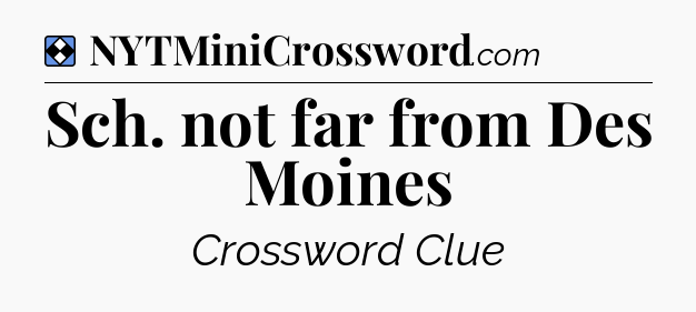 Solution: Sch. not far from Des Moines - NYT Mini Crossword