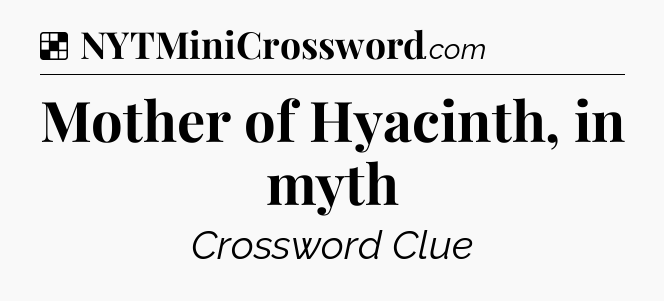 Solution: Mother of Hyacinth, in myth - NYT Crossword