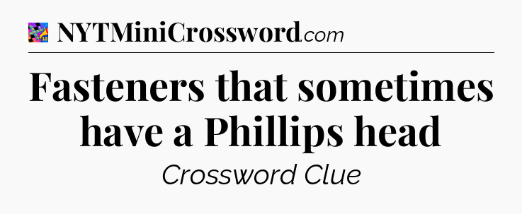 Fasteners that sometimes have a Phillips head Crossword Clue