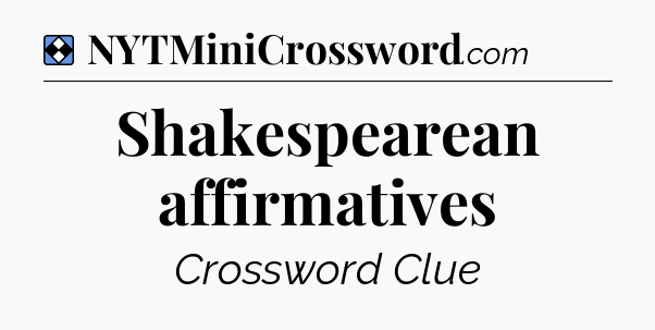 Solution: Shakespearean affirmatives - NYT Mini Crossword