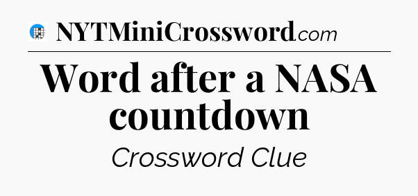Word after a NASA countdown Crossword Clue