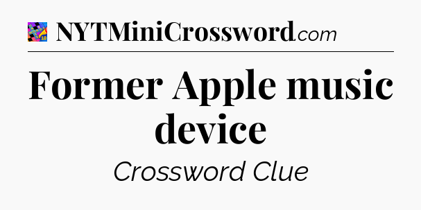 Former Apple music device Crossword Clue