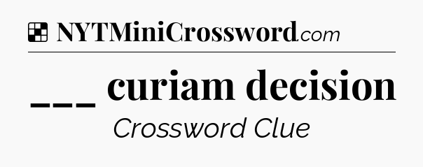 Solution: ___ curiam decision - NYT Crossword