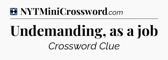 Solution: Undemanding, as a job - NYT Mini Crossword