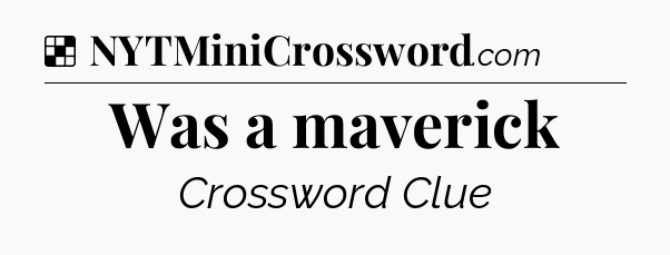 Solution: Was a maverick - NYT Crossword