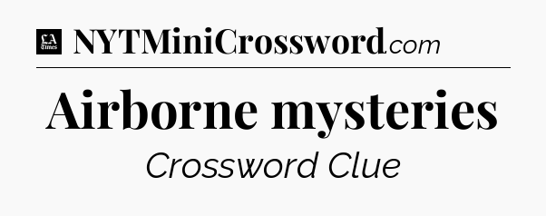Airborne mysteries - LA Times Crossword