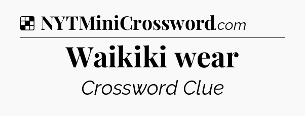 Solution: Waikiki wear - NYT Crossword