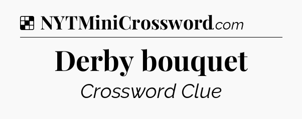 Solution: Derby bouquet - NYT Crossword