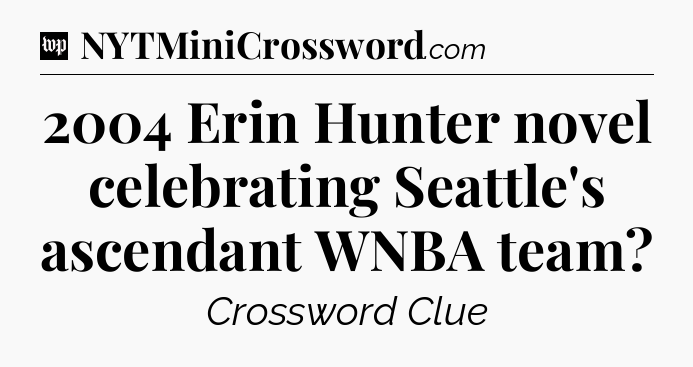 2004 Erin Hunter novel celebrating Seattle's ascendant WNBA team Crossword Clue