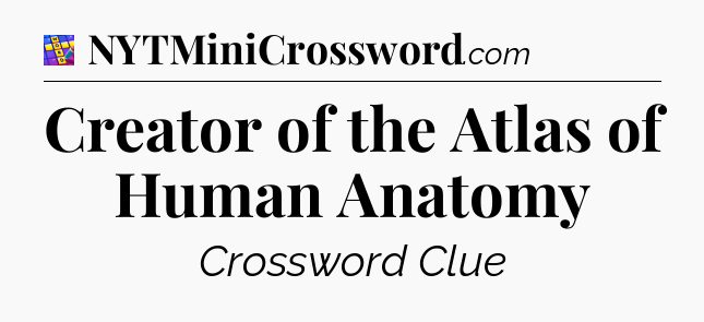 Creator of the Atlas of Human Anatomy Codycross