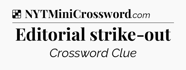 Solution: Editorial strike-out - NYT Crossword