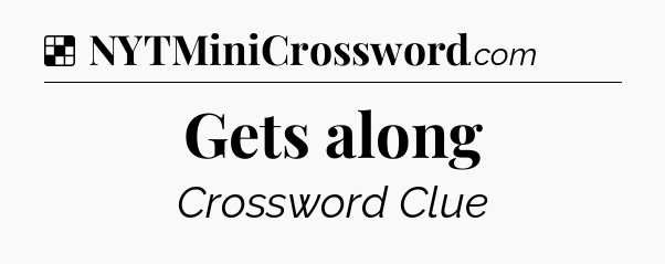 Solution: Gets along - NYT Crossword