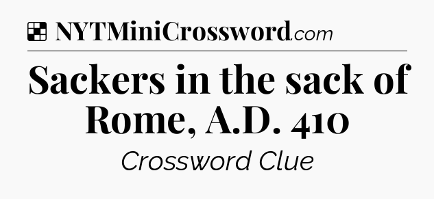 Solution: Sackers in the sack of Rome, A.D. 410 - NYT Crossword