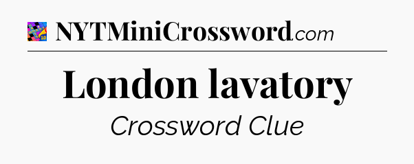 London lavatory Crossword Clue